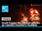 Yémen : frappes israéliennes sur des infrastructures de rebelles Houthis à Hodeida • FRANCE 24