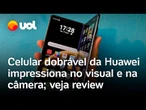 Huawei volta ao Brasil com Mate X6; veja review do celular dobrável com zoom de 100x e tela grande