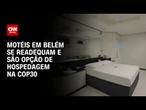 COP30: motéis em Belém se readequam e entram no mapa da hospedagem para turistas | LIVE CNN