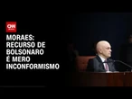 Moraes diz que recurso de Bolsonaro é "mero inconformismo" com a condenação | CNN 360º
