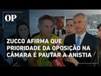 Zucco comenta pautas da oposição na Câmara e diz estar confiante de que anistia será pautada