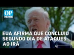EUA afirma que concluiu segundo dia de ataques ao Irã | OP NEWS