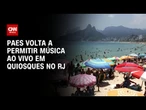 Paes recua e libera música ao vivo em barracas de praia no Rio | BASTIDORES CNN