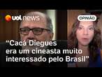 Cacá Diegues refletia o Brasil na tela e foi um cineasta muito generoso, diz Flávia Guerra