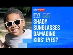 Fake News or Fact: Many children’s sunglasses bought from online retailers are actually not safe?