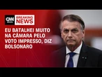 Bolsonaro cita facada e destaca luta pelo voto impresso em 2015 | CNN 360º