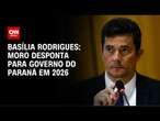 Basília Rodrigues: Moro desponta para governo do Paraná em 2026 | LIVE CNN