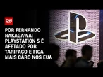 Análise: Playstation 5 é afetado por tarifaço e fica mais caro nos EUA | CNN 360