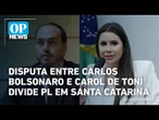 Disputa entre Carlos Bolsonaro e Carol de Toni divide PL em Santa Catarina | O POVO News