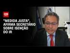 Imposto de Renda: Secretário da Receita Federal diz que isenção é "medida justa" | LIVE CNN