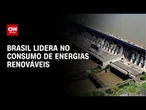 Brasil mantém liderança mundial no consumo de energias renováveis | LIVE CNN