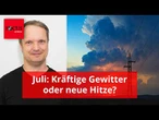 Juli-Ausblick: Kräftige Gewitterlage oder neue Hitze möglich