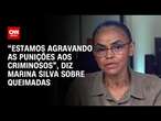 “Estamos agravando as punições aos criminosos”, diz Marina Silva sobre queimadas | LIVE CNN