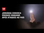 Guerra no Oriente Médio: Jordânia convoca enviado do Irã após ataques ao país | BOLETIM CNN
