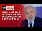 G7: Lula vai abordar sua preocupação com o conflito no Oriente Médio | AGORA CNN