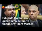 Eduardo Bolsonaro faz ofensiva contra Moraes e atua para congelar as contas do ministro nos EUA