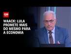 Waack: Lula promete mais do mesmo para a economia | WW