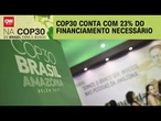 COP30 começa 2ª semana com apenas 23% do financiamento necessário | BASTIDORES CNN