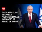 Israel prepara “implementação imediata” de 1ª fase de plano de paz em Gaza | CNN PRIME TIME