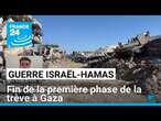 Guerre Israël-Hamas : fin de la première phase de la trêve à Gaza • FRANCE 24