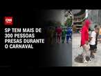 Mais de 300 pessoas foram presas durante o Carnaval | BASTIDORES CNN