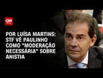 STF vê Paulinho da Força como “moderação necessária” no debate da anistia | BASTIDORES CNN