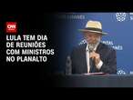 Lula tem dia de reuniões com ministros no Planalto | CNN PRIME TIME