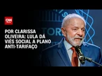 Análise: Lula dá viés social a plano anti-tarifaço | LIVE CNN