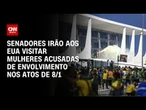 Senadores irão aos EUA visitar mulheres acusadas de envolvimento nos atos de 8/1 | CNN ARENA