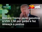 Donald Trump: Presidente exige gasolina a US$ 2,50 e faz ameaça direta a postos