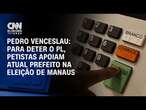 Pedro Venceslau: Para deter o PL, petistas apoiam atual prefeito na eleição de Manaus | CNN 360°