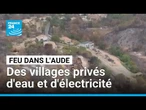 Incendie dans l'Aude : des villages privés d'eau et d'électricité • FRANCE 24