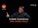 Jair Bolsonaro diz que não errou em nada na sua gestão da pandemia