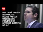Hugo Motta decide pautar urgência de projeto que derruba aumento do IOF | BASTIDORES CNN