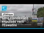 Cinq clandestins expulsés vers l'Eswatini • FRANCE 24