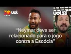 Neymar deve ser relacionado para o jogo contra a Escócia, mas é difícil ele começar jogando | Lopes
