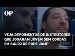 Veja depoimentos de instrutores que jogaram jovem sem cordas em salto de rope jump