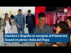 Pedro Sánchez se escapa junto a Begoña al Primavera Sound en plena visita del Papa