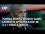 Tunísia demite técnico Sabri Lamouchi após goleada de 5 a 1 para a Suécia