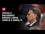 Visita a Bolsonaro: Moraes libera família e médicos, mas veta membros do PL | CNN NOVO DIA