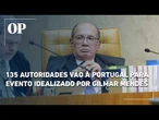 Gilmarpalooza: 135 autoridades são autorizadas a viajar para fórum em Portugal