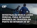 Investigação busca laudo pericial para detalhar dinâmica de tragédia em ponte no interior de SP
