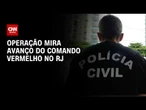 Operação mira Comando Vermelho na zona Sudoeste do Rio de Janeiro | CNN NOVO DIA