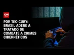 Brasil adere a tratado de combate a crimes cibernéticos | CNN 360°