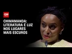 Literatura é luz até nos lugares mais escuros, diz Chimamanda Ngozi Adichie | LIVE CNN