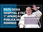 Papa Francisco faz primeira aparição pública após internação e é aplaudido por fiéis