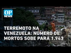 Terremoto na Venezuela: Número de mortos sobe para 1.943 | O POVO NEWS
