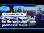 Afrique - France : la fin du "pré carré", une promesse tenue ? • FRANCE 24