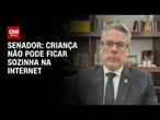 Criança não pode ficar sozinha na internet, defende senador| LIVE CNN