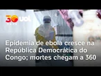 Epidemia de ebola se espalha para quarta província na República Democrática do Congo